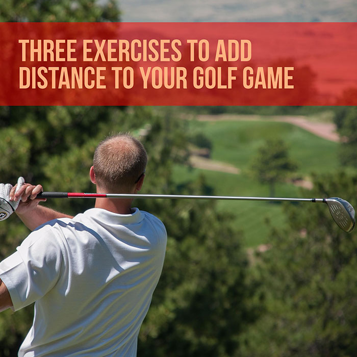 Three Exercises to Add Distance to Your Golf Game