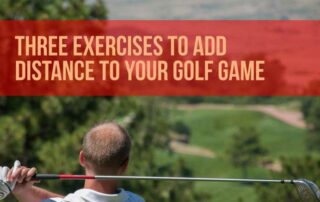 Three Exercises to Add Distance to Your Golf Game