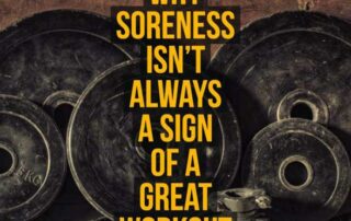 Why Soreness Is not Always a Sign of a Great Workout